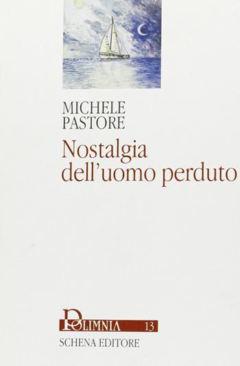 Nostalgia dell'uomo perduto - Michele Pastore - Libro Schena Editore 2004, Polimnia | Libraccio.it