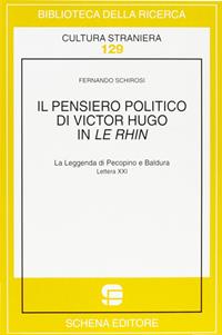 Il pensiero politico di Victor Hugo in Le Rhin. La leggenda di Pecopino e Baldura. Lettera 21ª - Fernando Schirosi - Libro Schena Editore 2004, Biblioteca della ricerca. Cult. straniera | Libraccio.it