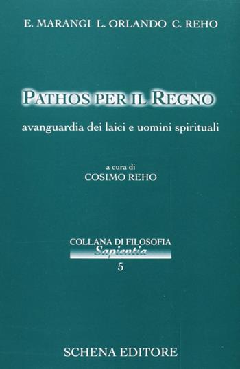 Pathos per il regno. Avanguardie dei laici e uomini spirituali - E. Marangi, L. Orlando, Cosimo Reho - Libro Schena Editore 2004, Collana di filosofia Sapientia | Libraccio.it