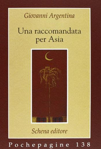 Una raccomandata per Asia - Giovanni Argentina - Libro Schena Editore 2004 | Libraccio.it