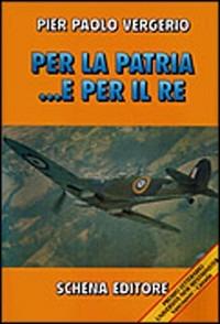 Per la Patria... e per il Re - P. Paolo Vergerio - Libro Schena Editore 2004 | Libraccio.it