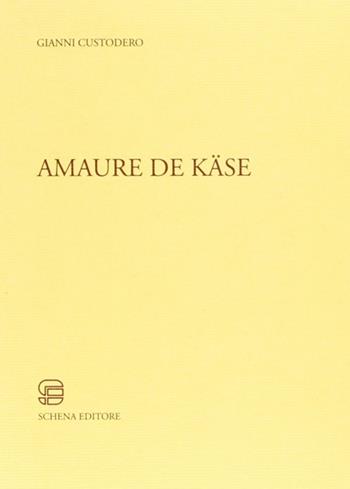 Amaure de käse - Gianni Custodero - Libro Schena Editore 2004, Aggetti.Collana di poesie a tempo e luogo | Libraccio.it