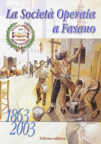 La società operaia a Fasano - Angela Gasparro, Donato Fanigliulo - Libro Schena Editore 2004 | Libraccio.it