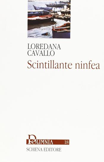 Scintillante ninfea - Loredana Cavallo - Libro Schena Editore 2004, Polimnia | Libraccio.it