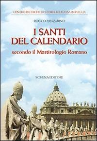 I santi del calendario secondo il Martirologio romano - Rocco Panzarino - Libro Schena Editore 2004, Biblioteca della ricerca. Puglia storica | Libraccio.it