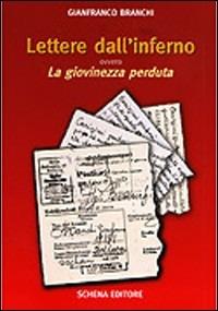 Lettere dall'inferno. Ovvero la giovinezza perduta - Gianfranco Branchi - Libro Schena Editore 2005 | Libraccio.it