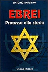 Ebrei. Processo alla storia - Antonio Giordano - Libro Schena Editore 2005 | Libraccio.it
