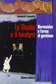 Lo Stato e il teatro. Normative e forme di gestione - Emanuela Tommolini - Libro Schena Editore 2005, Biblioteca della ricerca.Studi sul teatro | Libraccio.it