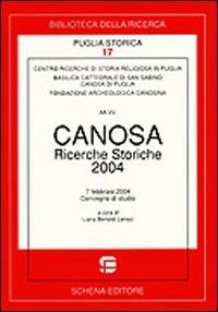 Canosa. Ricerche storiche 2004  - Libro Schena Editore 2005, Biblioteca della ricerca. Puglia storica | Libraccio.it