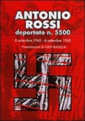 Antonio Rossi deportato n. 5500. 8 settembre 1943-6 settembre 1945