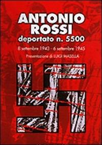 Antonio Rossi deportato n. 5500. 8 settembre 1943-6 settembre 1945 - Antonio Rossi - Libro Schena Editore 2005 | Libraccio.it
