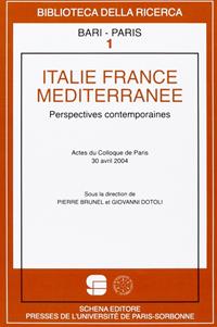 Italie France Méditerranée. Perspectives contemporaines. Actes du Colloque de Paris, 30 Avril 2004  - Libro Schena Editore 2005, Biblioteca della ricerca. Bari-Paris | Libraccio.it
