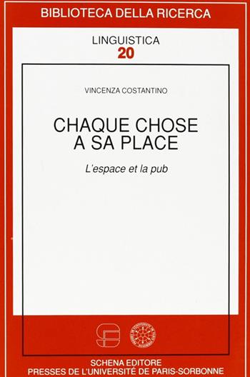 Chaque chose à sa place. L'éspace et la pub - Vincenza Costantino - Libro Schena Editore 2004, Biblioteca della ricerca. Linguistica | Libraccio.it