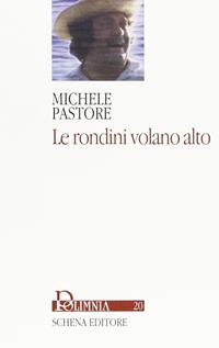 Le rondini volano alto - Michele Pastore - Libro Schena Editore 2005, Polimnia | Libraccio.it