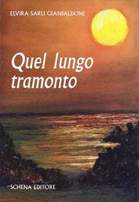 Quel lungo tramonto - Elvira Sarli Gianfaldoni - Libro Schena Editore 2005 | Libraccio.it
