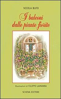 I balconi dalle piante fiorite - Nicola Bufo - Libro Schena Editore 2005 | Libraccio.it