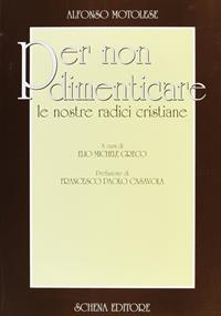 Per non dimenticare le nostre radici cristiane - Alfonso Motolese - Libro Schena Editore 2005 | Libraccio.it