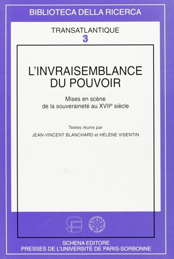 L' invraisemblance du pouvoir. Mises en scène de la souveraineté au XVII siècle - Jean-Vincent Blanchard, Hélène Visentin - Libro Schena Editore 2005, Biblioteca della ricerca.Transatlantique | Libraccio.it