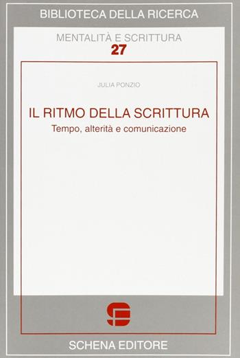 Il ritmo della scrittura. Tempo, alterità e comunicazione - Julia Ponzio - Libro Schena Editore 2005, Biblioteca della ricerca. Mental. scrit. | Libraccio.it