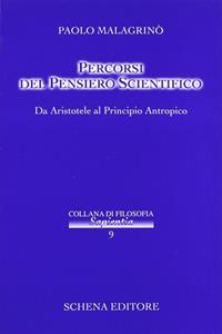 Percorsi del pensiero scientifico. Da Aristotele al principio antropico - Paolo Malagrinò - Libro Schena Editore 2005, Collana di filosofia Sapientia | Libraccio.it