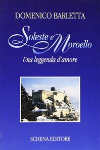 Soleste e Moroello. Una leggenda d'amore - Domenico Barletta - Libro Schena Editore 2006 | Libraccio.it