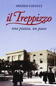 Il Treppizzo. Una piazza, un paese - Angelo Catucci - Libro Schena Editore 2005 | Libraccio.it