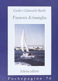 Passioni di famiglia - Guido Basile, Giancarlo Basile - Libro Schena Editore 2007, Pochepagine | Libraccio.it