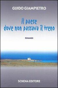 Il paese dove non passava il treno - Guido Giampietro - Libro Schena Editore 2009 | Libraccio.it