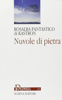 Nuvole di pietra - Rosalba Fantastico di Kastron - Libro Schena Editore 2006, Polimnia | Libraccio.it