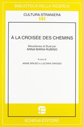 À la croisée des chemins. Miscellanea di studi per Anna Maria Rubino. Ediz. bilingue