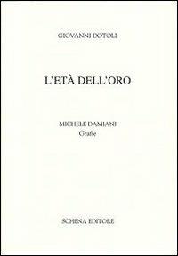 L' età dell'oro - Giovanni Dotoli - Libro Schena Editore 2009, Fogli di poesia | Libraccio.it