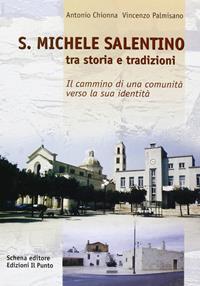 S. Michele Salentino. Tra storia e tradizioni - Antonio Chionna, Vincenzo Palmisano - Libro Schena Editore 2006 | Libraccio.it