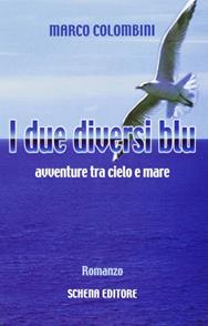 I due diversi blu. Avventure tra cielo e mare - Marco Colombini - Libro Schena Editore 2006 | Libraccio.it