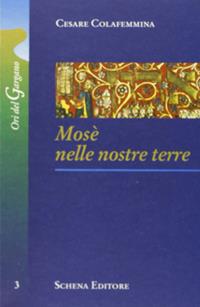 Mosè nelle nostre terre - Cesare Colafemmina - Libro Schena Editore 2006, Ori del Gargano | Libraccio.it