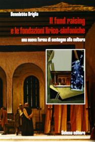 Il fund raising e le fondazioni lirico-sinfoniche. Una nuova forma di sostegno alla cultura - Benedetta Briglia - Libro Schena Editore 2006, Biblioteca della ricerca.Studi sul teatro | Libraccio.it