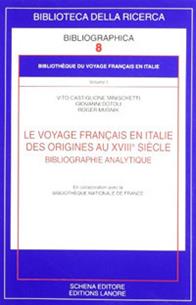 Le voyage français en Italie. Des origines au XVIIIe siècle. Bibliographie analytique - Vito Castiglione Minischetti, Giovanni Dotoli, Roger Musnik - Libro Schena Editore 2006, Biblioteca della ricerca. Bibliographica | Libraccio.it