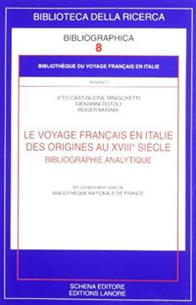 Le voyage français en Italie. Des origines au XVIIIe siècle. Bibliographie analytique - Vito Castiglione Minischetti, Giovanni Dotoli, Roger Musnik - Libro Schena Editore 2006, Biblioteca della ricerca. Bibliographica | Libraccio.it