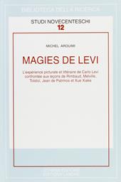 Magies de Levi. L'expérience picturale et littéraire de Carlo Levi confrontée aux lecons de Rimbaud, Melville...