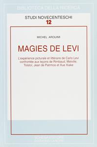 Magies de Levi. L'expérience picturale et littéraire de Carlo Levi confrontée aux lecons de Rimbaud, Melville... - Michel Aroumi - Libro Schena Editore 2006, Biblioteca della ricerca. Studi novecent. | Libraccio.it