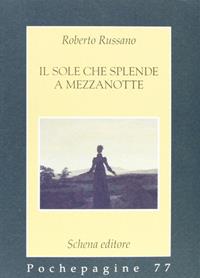 Il sole che splende a mezzanotte - Roberto Russano - Libro Schena Editore 2006, Pochepagine | Libraccio.it