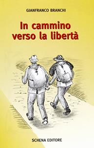 In cammino verso la libertà - Gianfranco Branchi - Libro Schena Editore 2006 | Libraccio.it