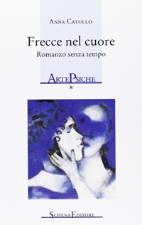 Frecce nel cuore - Anna Catullo - Libro Schena Editore 2006, ArtePsiche | Libraccio.it