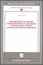 Metamorfosi del sogno. Fantasmagorie e deliri onirici in Maupassant, Proust, Baudelaire, Breton e Michaux