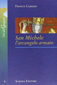 San Michele. L'arcangelo armato - Franco Cardini - Libro Schena Editore 2006, Ori del Gargano | Libraccio.it