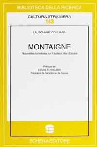 Montaigne. Nouvelles lumières sur l'auteur des essais - Lauro-Aimé Colliard - Libro Schena Editore 2007, Biblioteca della ricerca. Cult. straniera | Libraccio.it
