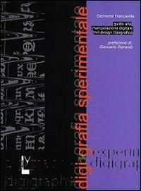 Digigrafia sperimentale. Guida alla manipolazione digitale nel design tipografico-Experimental digigraphy. Guide to digital handling in typographic design. Ediz. bilingue - Clemente Francavilla - Libro Schena Editore 2009 | Libraccio.it