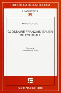 Glossaire français-italien du football - Mario Selvaggio - Libro Schena Editore 2007, Biblioteca della ricerca. Linguistica | Libraccio.it