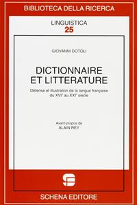 Dictionnaire et litterature. Défense et illustration de la langue française du XVIe au XXIe siècle - Giovanni Dotoli - Libro Schena Editore 2007, Biblioteca della ricerca. Linguistica | Libraccio.it