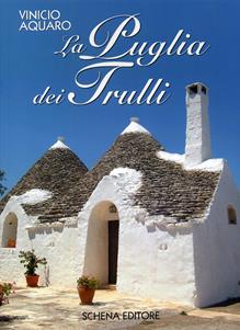 La Puglia dei trulli - Vinicio Aquaro - Libro Schena Editore 2007 | Libraccio.it