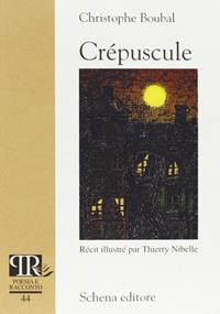 Crépuscule. Ediz. illustrata - Christophe Boubal - Libro Schena Editore 2007, Poesia e racconto | Libraccio.it